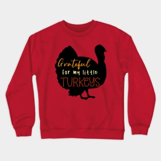 Grateful For My Little Turkeys Crewneck Sweatshirt